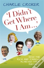 'I Didn'T Get Where I Am Today'