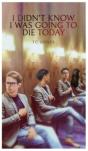 I Didn'T Know I Was Going To Die Today - Preview