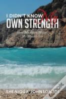 I Didn'T Know My Own Strength