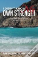 I Didn'T Know My Own Strength