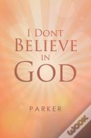 I Dont Believe In God