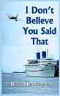 I Don'T Believe You Said That - Preview
