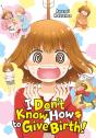 I Don'T Know How To Give Birth! - Preview