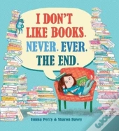 I Don'T Like Books. Never. Ever. The End.