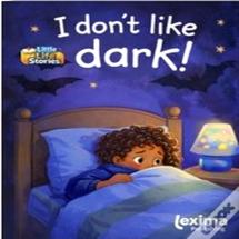 I Don'T Like Dark!