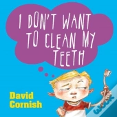 I Don'T Want To Clean My Teeth