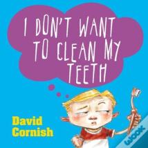 I Don'T Want To Clean My Teeth