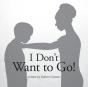 I Don'T Want To Go! - Preview