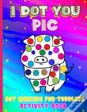 I Dot You - Pig Dot Markers For Toddlers Activity Book