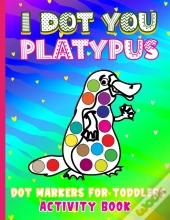 I Dot You - Platypus Dot Markers For Toddlers Activity Book