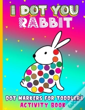 I Dot You - Rabbit Dot Markers For Toddlers Activity Book