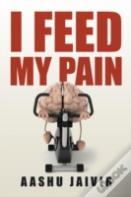 I Feed My Pain