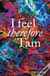 I Feel, Therefore I Am