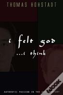 I Felt God . . . I Think