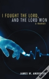 I Fought The Lord, And The Lord Won