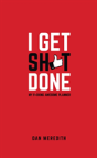I Get Sh*T Done - Preview