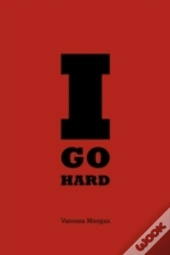 I Go Hard