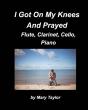 I Got Down On My Knees And Prayed Flute, Clarinet, Cello, Piano - Preview