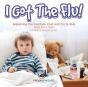 I Got The Flu! Explaining The Common Cold And Flu To Kids - Keep Them Safe! - Children'S Disease Books - Preview