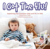 Capa do artigo I Got The Flu! Explaining The Common Cold And Flu To Kids - Keep Them Safe! - Children
