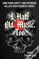 I Hate Old Music, Too
