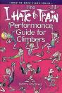 "I Hate To Train" Performance Guide For Climbers - Preview