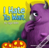 I Hate To Wait!