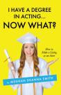 I Have A Degree In Acting ... Now What? - Preview