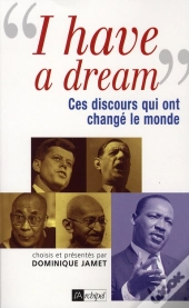 I Have A Dream ; Ces Discours Qui Ont Changé Le Monde