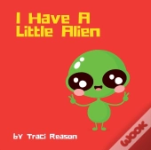 I Have A Little Alien