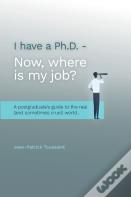 I Have A Ph.D. Now Where Is My Job?