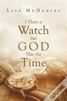 I Have A Watch But God Has The Time