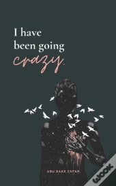 I Have Been Going Crazy