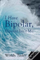 I Have Bipolar, Bipolar Isn'T Me