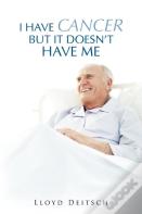 I Have Cancer But It Doesn'T Have Me
