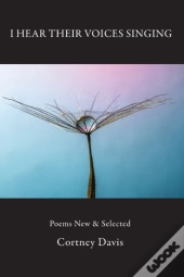 I Hear Their Voices Singing: Poems New