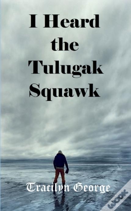 I Heard The Tulugak Squawk