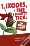 I, Ixodes, The Mighty Tick