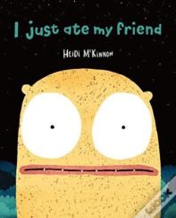 I Just Ate My Friend
