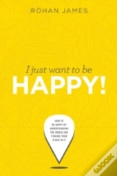 I Just Want To Be Happy!