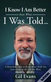 I Know I Am Better Than What I Was Told . . .