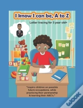 I Know I Can Be, A To Z