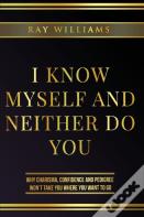 I Know Myself And Neither Do You