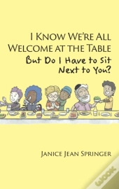 I Know We'Re All Welcome  At The Table,