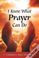 I Know What Prayer Can Do