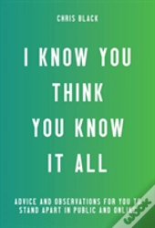 I Know You Think You Know It All