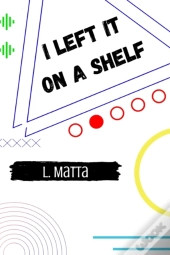 I Left It On A Shelf