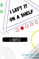 I Left It On A Shelf