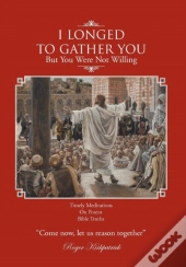 I Longed To Gather You: But You Were Not