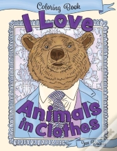 I Love Animals In Clothes: A Coloring Bo